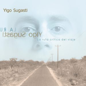 Yigo Sugasti - La Ruta Crítica del Viaje (1998)
