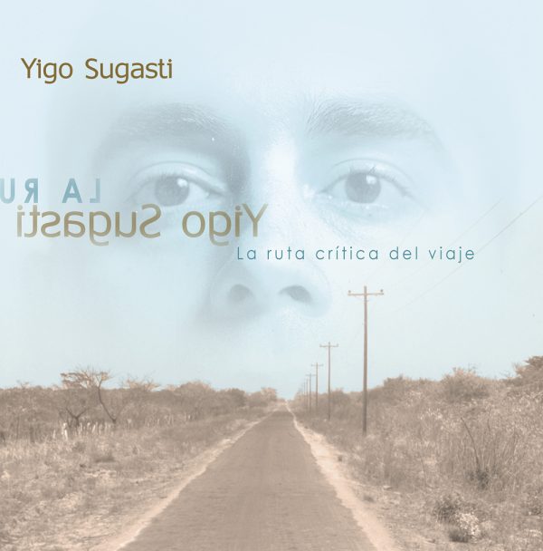 Yigo Sugasti - La Ruta Crítica del Viaje (1998)